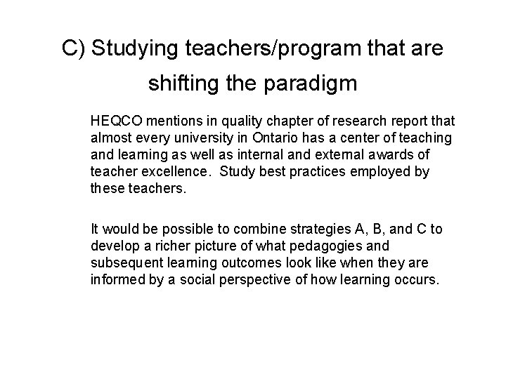 C) Studying teachers/program that are shifting the paradigm HEQCO mentions in quality chapter of