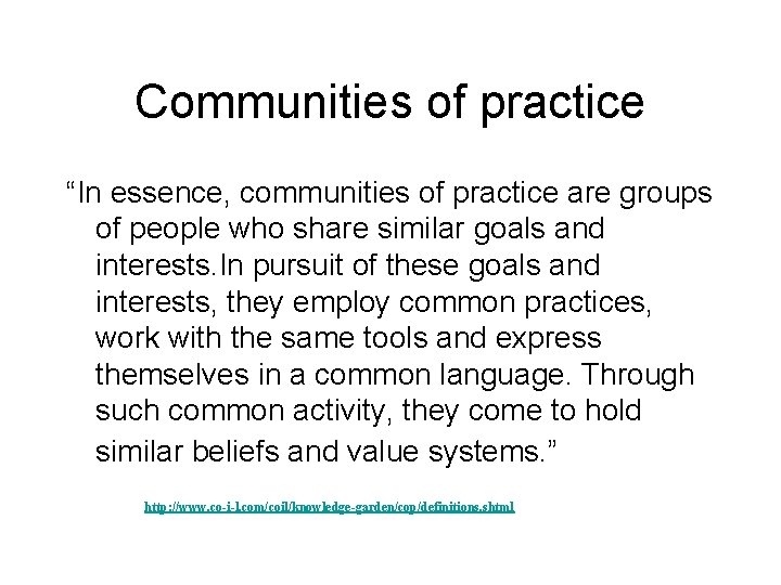 Communities of practice “In essence, communities of practice are groups of people who share