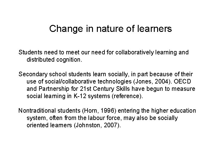 Change in nature of learners Students need to meet our need for collaboratively learning