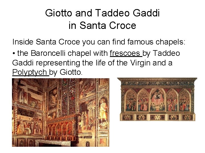 Giotto and Taddeo Gaddi in Santa Croce Inside Santa Croce you can find famous