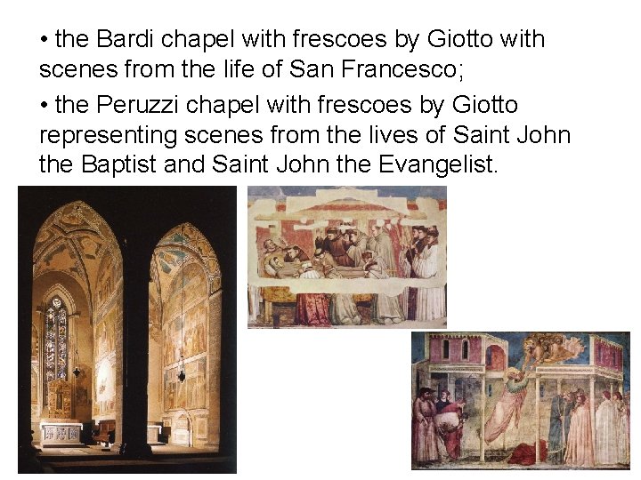  • the Bardi chapel with frescoes by Giotto with scenes from the life