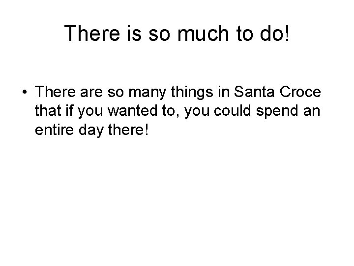 There is so much to do! • There are so many things in Santa