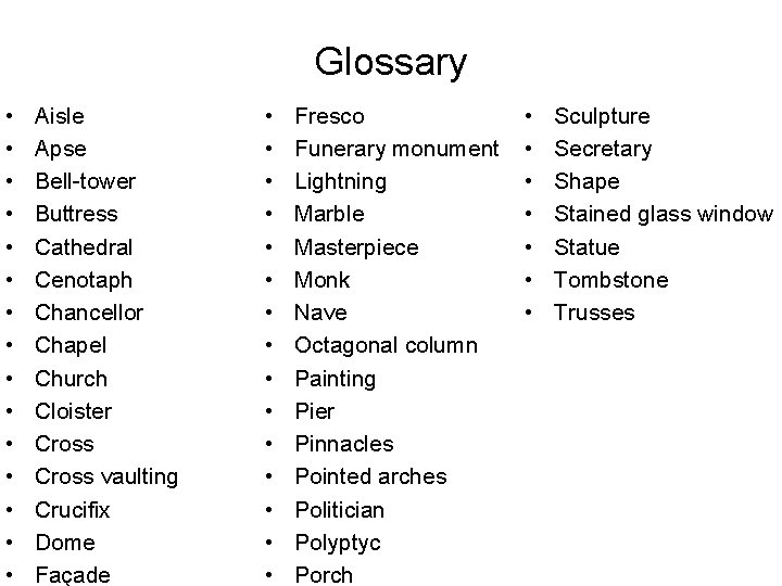 Glossary • • • • Aisle Apse Bell-tower Buttress Cathedral Cenotaph Chancellor Chapel Church