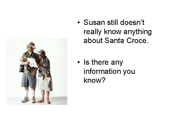  • Susan still doesn’t really know anything about Santa Croce. • Is there