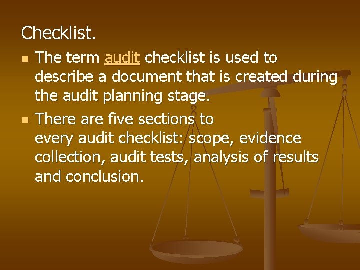 Checklist. n n The term audit checklist is used to describe a document that