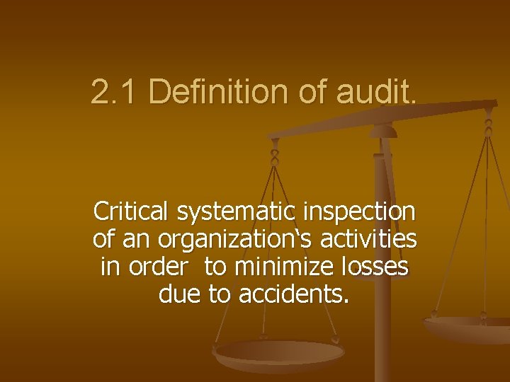 2. 1 Definition of audit. Critical systematic inspection of an organization‘s activities in order