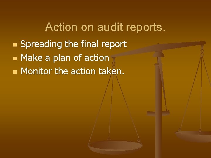  Action on audit reports. n n n Spreading the final report Make a