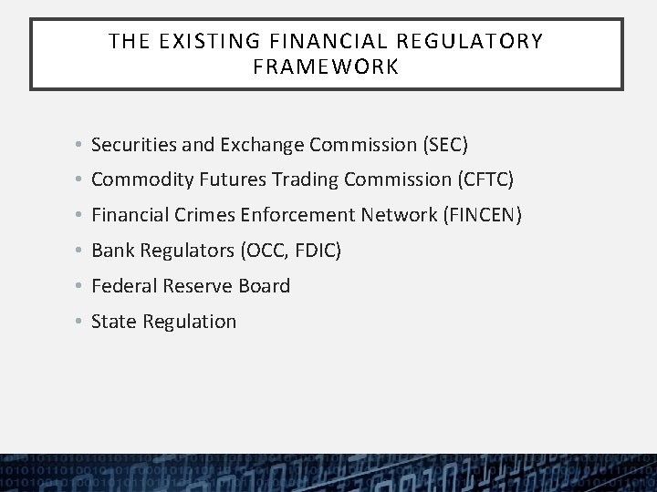 THE EXISTING FINANCIAL REGULATORY FRAMEWORK • Securities and Exchange Commission (SEC) • Commodity Futures