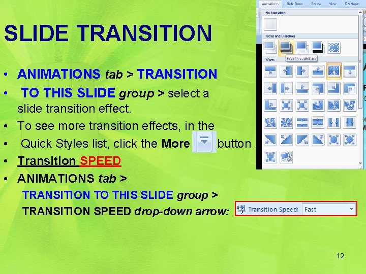 SLIDE TRANSITION • ANIMATIONS tab > TRANSITION • TO THIS SLIDE group > select