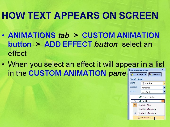 HOW TEXT APPEARS ON SCREEN • ANIMATIONS tab > CUSTOM ANIMATION button > ADD