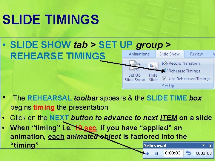 SLIDE TIMINGS • SLIDE SHOW tab > SET UP group > REHEARSE TIMINGS •