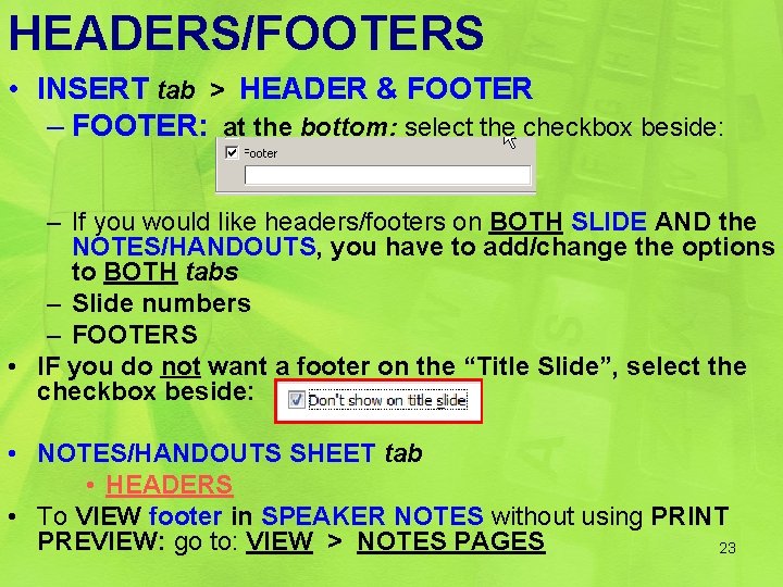 HEADERS/FOOTERS • INSERT tab > HEADER & FOOTER – FOOTER: at the bottom: select