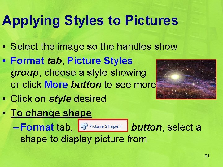 Applying Styles to Pictures • Select the image so the handles show • Format