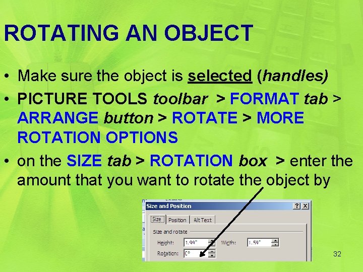 ROTATING AN OBJECT • Make sure the object is selected (handles) • PICTURE TOOLS