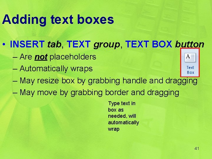 Adding text boxes • INSERT tab, TEXT group, TEXT BOX button – Are not