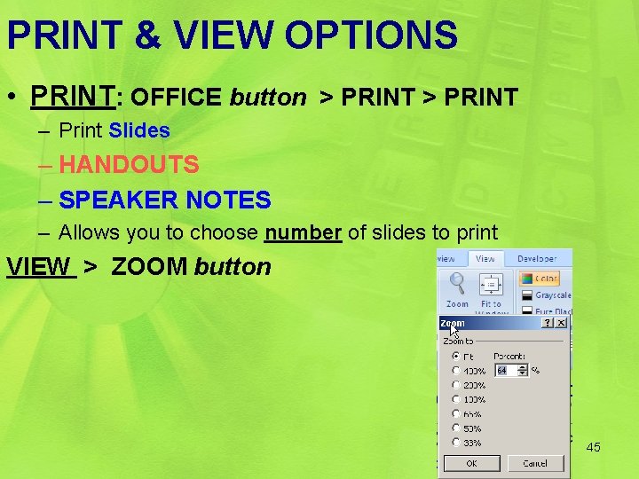 PRINT & VIEW OPTIONS • PRINT: OFFICE button > PRINT – Print Slides –