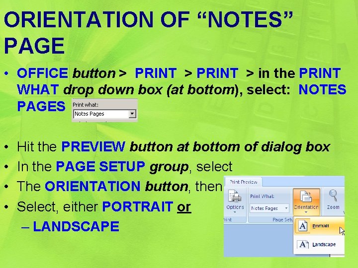 ORIENTATION OF “NOTES” PAGE • OFFICE button > PRINT > in the PRINT WHAT