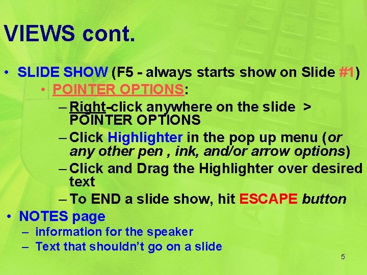 VIEWS cont. • SLIDE SHOW (F 5 - always starts show on Slide #1)