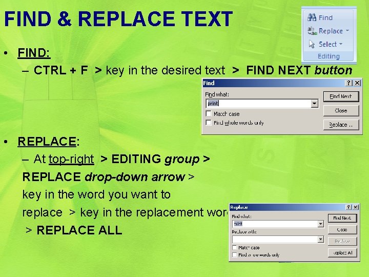 FIND & REPLACE TEXT • FIND: – CTRL + F > key in the