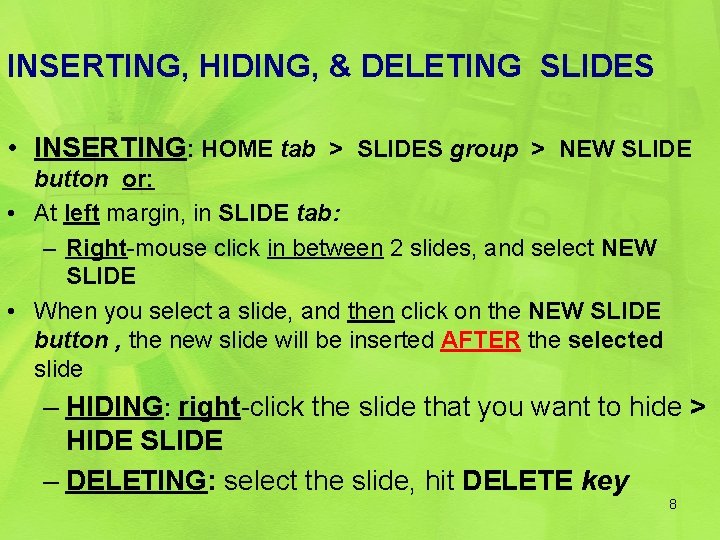 INSERTING, HIDING, & DELETING SLIDES • INSERTING: HOME tab > SLIDES group > NEW