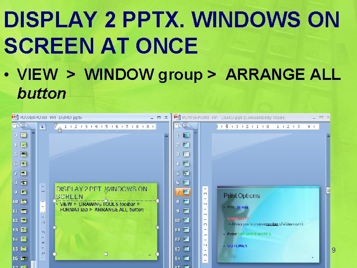 DISPLAY 2 PPTX. WINDOWS ON SCREEN AT ONCE • VIEW > WINDOW group >