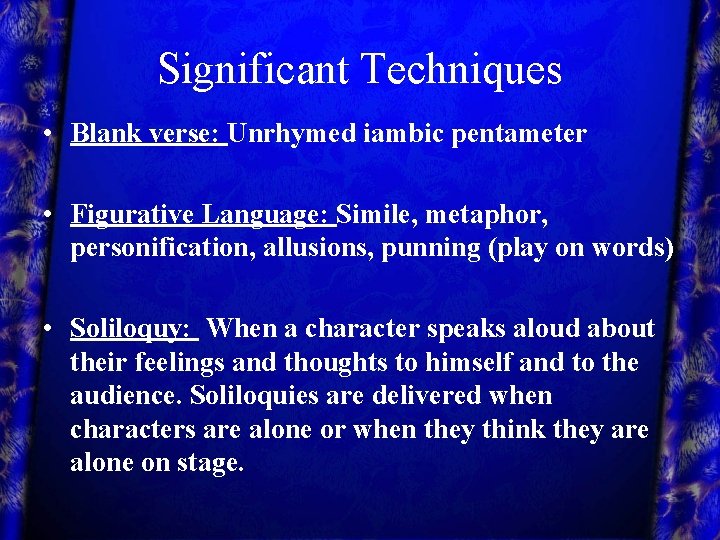 Significant Techniques • Blank verse: Unrhymed iambic pentameter • Figurative Language: Simile, metaphor, personification,