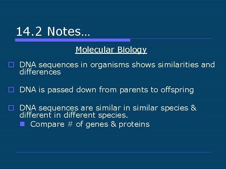 14. 2 Notes… Molecular Biology o DNA sequences in organisms shows similarities and differences