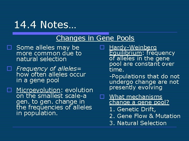 14. 4 Notes… Changes in Gene Pools o Some alleles may be more common