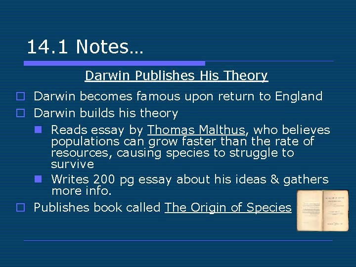 14. 1 Notes… Darwin Publishes His Theory o Darwin becomes famous upon return to