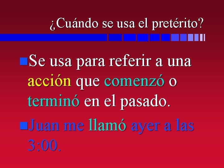 ¿Cuándo se usa el pretérito? n. Se usa para referir a una acción que