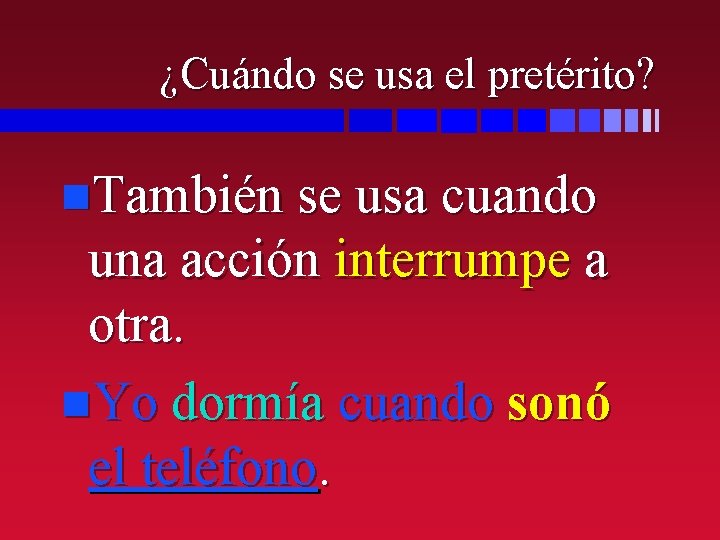 ¿Cuándo se usa el pretérito? n. También se usa cuando una acción interrumpe a