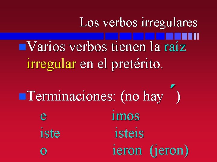 Los verbos irregulares n. Varios verbos tienen la raíz irregular en el pretérito. n.