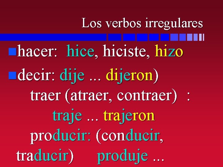 Los verbos irregulares nhacer: hice, hiciste, hizo ndecir: dije. . . dijeron) traer (atraer,