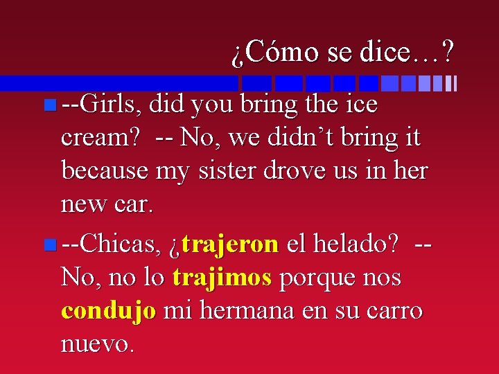 ¿Cómo se dice…? n --Girls, did you bring the ice cream? -- No, we