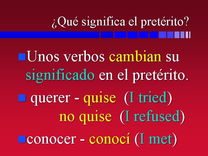 ¿Qué significa el pretérito? n. Unos verbos cambian su significado en el pretérito. n