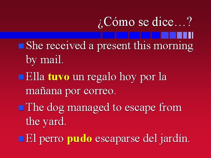 ¿Cómo se dice…? n She received a present this morning by mail. n Ella