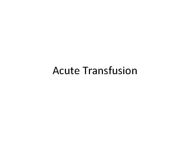 Acute Transfusion 