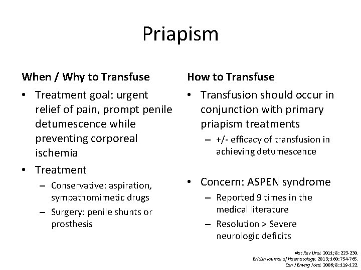 Priapism When / Why to Transfuse • Treatment goal: urgent relief of pain, prompt