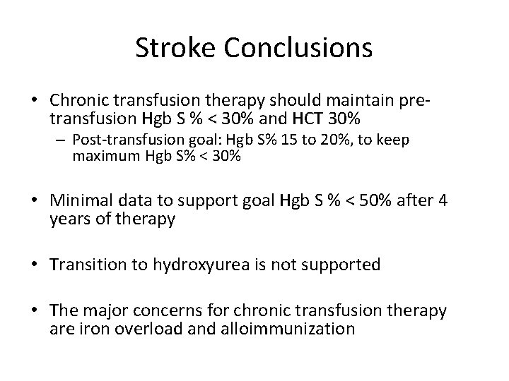Stroke Conclusions • Chronic transfusion therapy should maintain pretransfusion Hgb S % < 30%