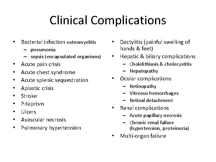 Clinical Complications • Bacterial infection osteomyelitis – pneumonia – sepsis (encapsulated organisms) • •