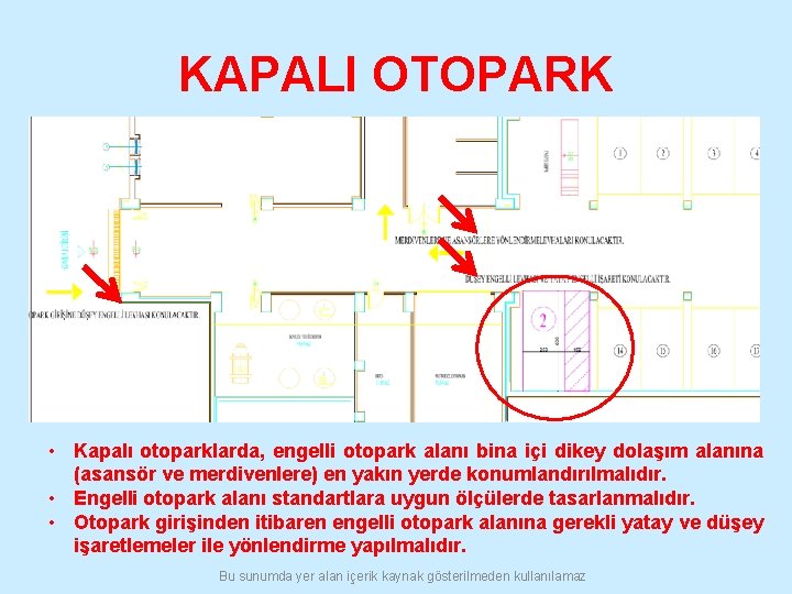 KAPALI OTOPARK • Kapalı otoparklarda, engelli otopark alanı bina içi dikey dolaşım alanına (asansör