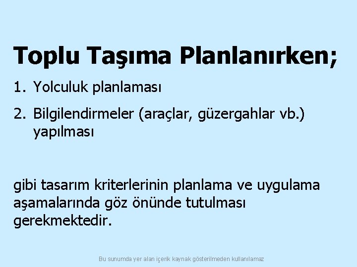 Toplu Taşıma Planlanırken; 1. Yolculuk planlaması 2. Bilgilendirmeler (araçlar, güzergahlar vb. ) yapılması gibi