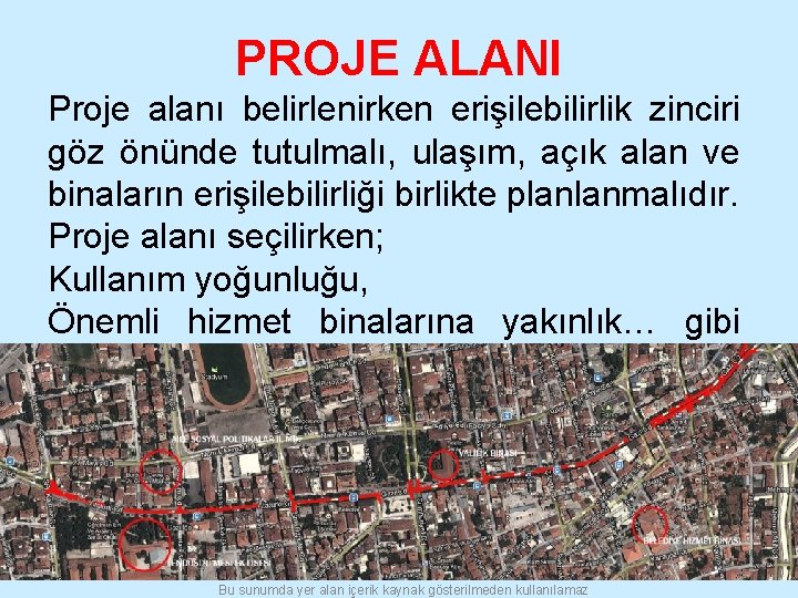 PROJE ALANI Proje alanı belirlenirken erişilebilirlik zinciri göz önünde tutulmalı, ulaşım, açık alan ve