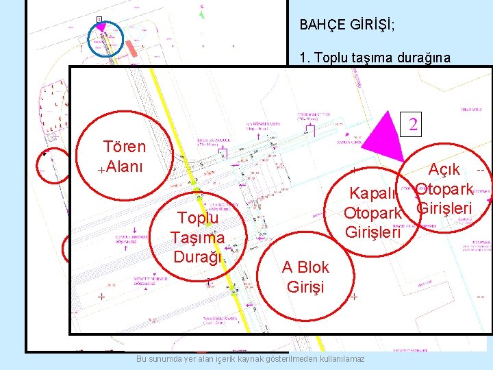 BAHÇE GİRİŞİ; 1. Toplu taşıma durağına yakın giriş Tören Alanı Toplu Taşıma Durağı Açık