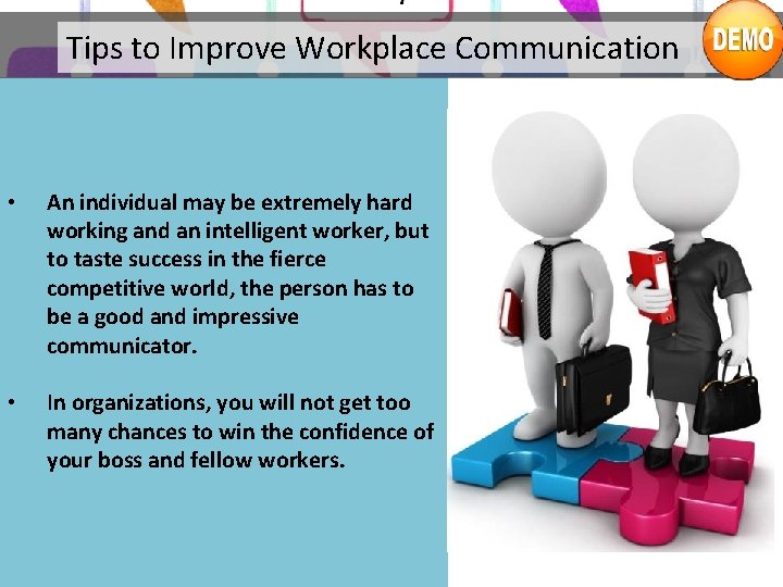 Tips to Improve Workplace Communication • An individual may be extremely hard working and