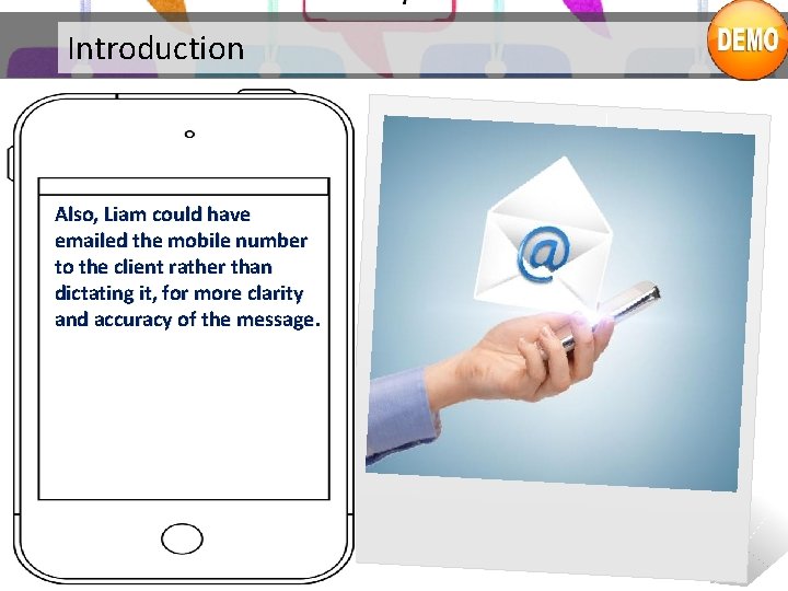 Introduction Also, Liam could have emailed the mobile number to the client rather than