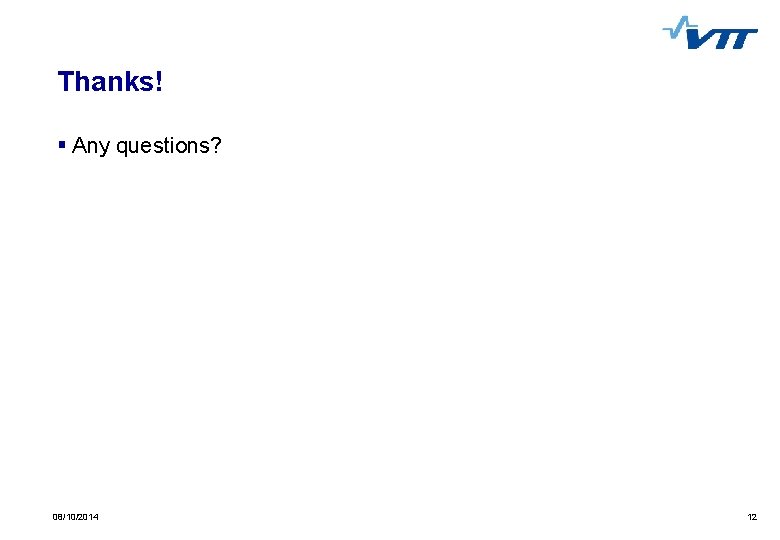 Thanks! § Any questions? 08/10/2014 12 