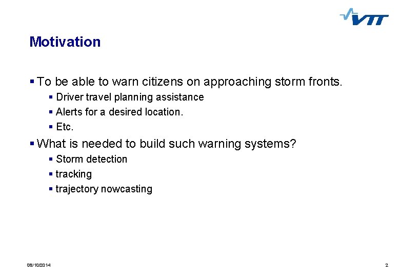 Motivation § To be able to warn citizens on approaching storm fronts. § Driver