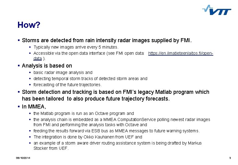 How? § Storms are detected from rain intensity radar images supplied by FMI. §