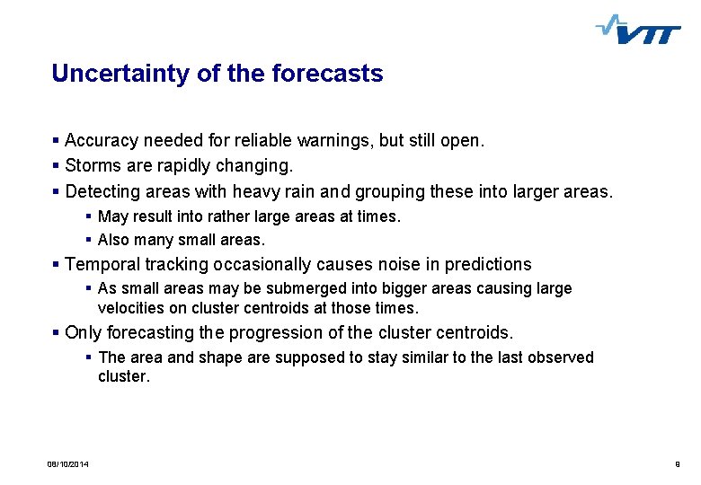 Uncertainty of the forecasts § Accuracy needed for reliable warnings, but still open. §